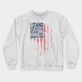 I Stand For This Flag Because Our Heroes Rest On back, 4th of July Crewneck Sweatshirt